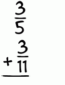What is 3/5 + 3/11?