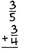 What is 3/5 + 3/4?