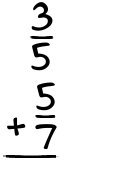 What is 3/5 + 5/7?