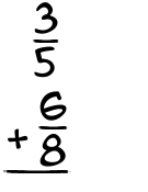 What is 3/5 + 6/8?