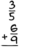 What is 3/5 + 6/9?