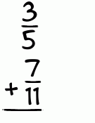 What is 3/5 + 7/11?