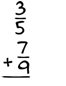 What is 3/5 + 7/9?