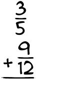 What is 3/5 + 9/12?