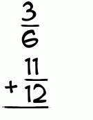 What is 3/6 + 11/12?