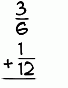 What is 3/6 + 1/12?