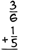 What is 3/6 + 1/5?