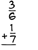 What is 3/6 + 1/7?