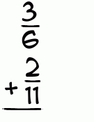What is 3/6 + 2/11?
