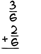 What is 3/6 + 2/6?