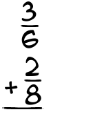 What is 3/6 + 2/8?