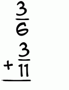What is 3/6 + 3/11?