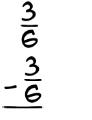 What is 3/6 - 3/6?