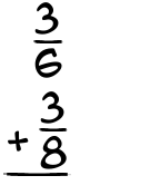 What is 3/6 + 3/8?