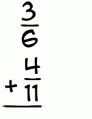 What is 3/6 + 4/11?