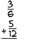 What is 3/6 + 5/12?