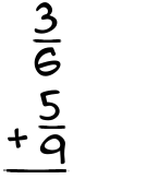 What is 3/6 + 5/9?