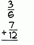 What is 3/6 + 7/12?