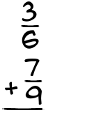 What is 3/6 + 7/9?