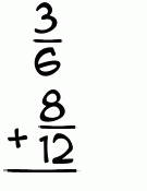What is 3/6 + 8/12?
