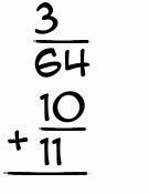 What is 3/64 + 10/11?