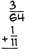 What is 3/64 + 1/11?