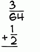 What is 3/64 + 1/2?