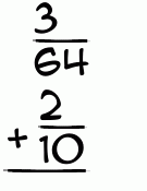 What is 3/64 + 2/10?