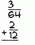 What is 3/64 + 2/12?