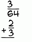 What is 3/64 + 2/3?