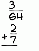 What is 3/64 + 2/7?