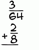 What is 3/64 + 2/8?