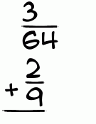 What is 3/64 + 2/9?