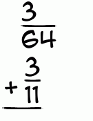 What is 3/64 + 3/11?