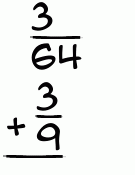 What is 3/64 + 3/9?