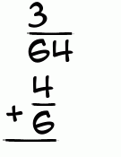 What is 3/64 + 4/6?