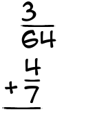 What is 3/64 + 4/7?