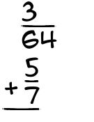 What is 3/64 + 5/7?