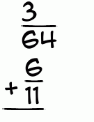 What is 3/64 + 6/11?