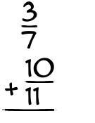 What is 3/7 + 10/11?