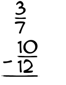 What is 3/7 - 10/12?