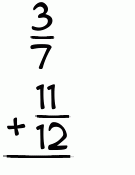 What is 3/7 + 11/12?