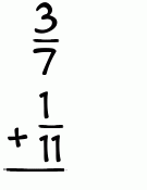 What is 3/7 + 1/11?