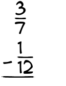 What is 3/7 - 1/12?