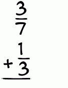 What is 3/7 + 1/3?