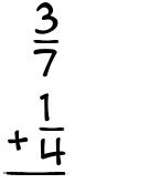 What is 3/7 + 1/4?