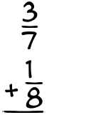 What is 3/7 + 1/8?