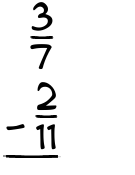 What is 3/7 - 2/11?