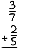 What is 3/7 + 2/5?