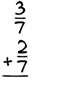 What is 3/7 + 2/7?